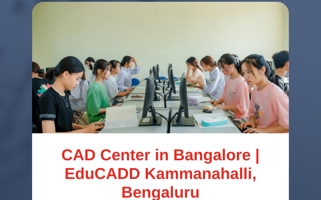 Top CAD Center in Bangalore – Your Gateway to a Successful Design Career