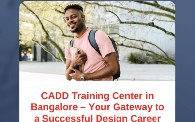 CADD Training Center in Bangalore – Your Gateway to a Successful Design Career