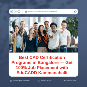 Best CAD Certification Programs in Bangalore with 100% Placement — EduCADD Kammanahalli