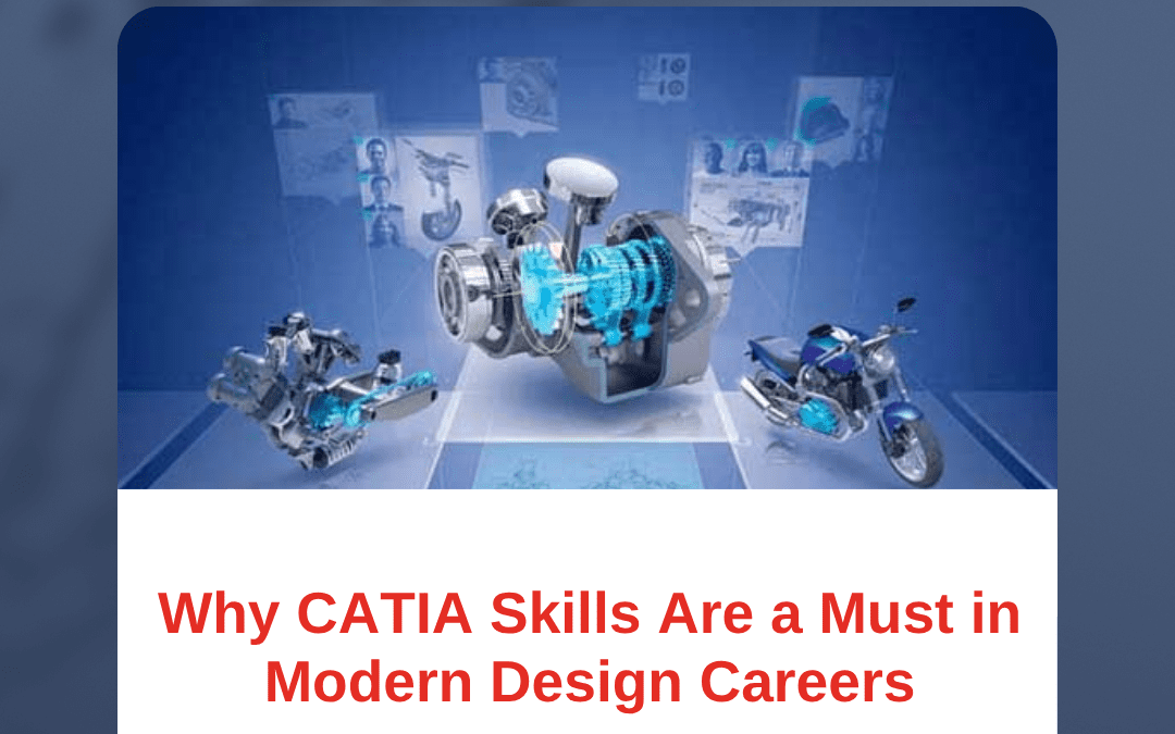 Why CATIA Skills Are a Must in Modern Design Careers