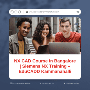 NX CAD Course in Bangalore | Siemens NX Training – EduCADD Kammanahalli
