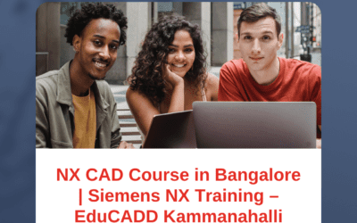 NX CAD Course in Bangalore – Learn Siemens NX from Experts at EduCADD Kammanahalli