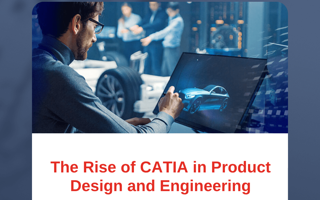 The Rise of CATIA in Product Design and Engineering