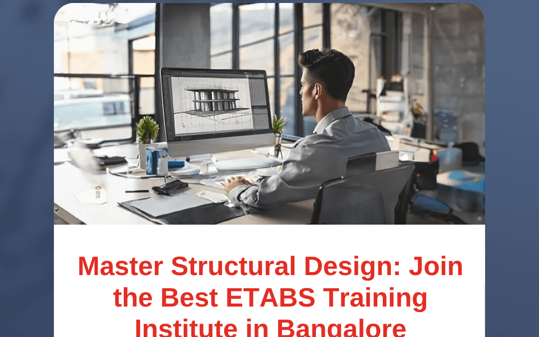 Master Structural Design: Join the Best ETABS Training Institute in Bangalore