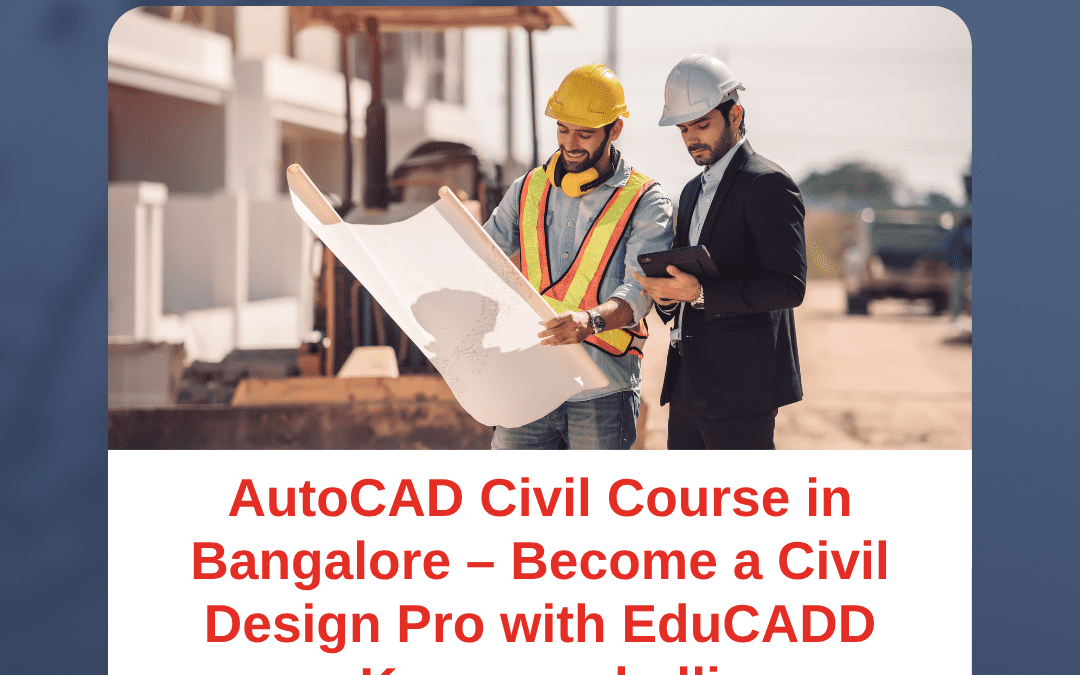 AutoCAD Civil Course in Bangalore – Become a Civil Design Pro with EduCADD Kammanahalli