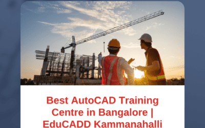 Best AutoCAD Training Centre in Bangalore – Learn with Placement Support at EduCADD Kammanahalli