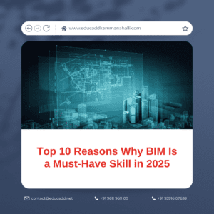 Top 10 Reasons Why BIM Is a Must-Have Skill in 2025 | EduCADD Kammanahalli