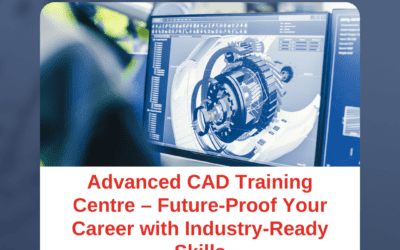 Advanced CAD Training Centre – Future-Proof Your Career with Industry-Ready Skills