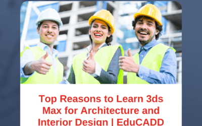 Top Reasons to Learn 3ds Max for Architecture and Interior Design in 2025