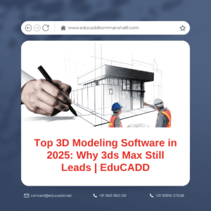 Top 3D Modeling Software in 2025: Why 3ds Max Still Leads | EduCADD