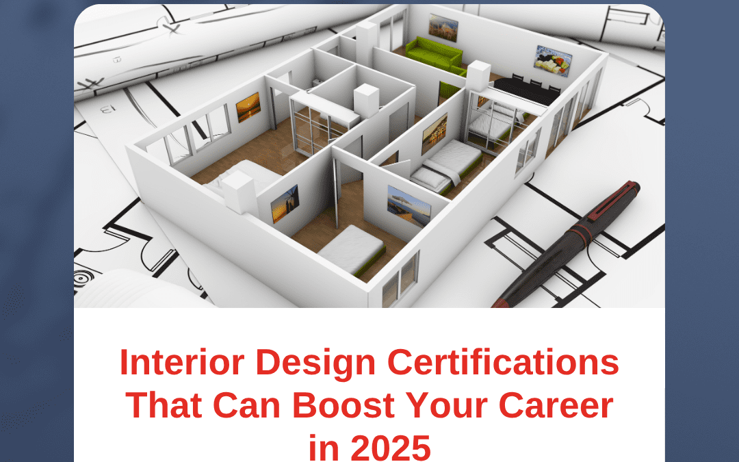 Interior Design Certifications That Can Boost Your Career in 2025