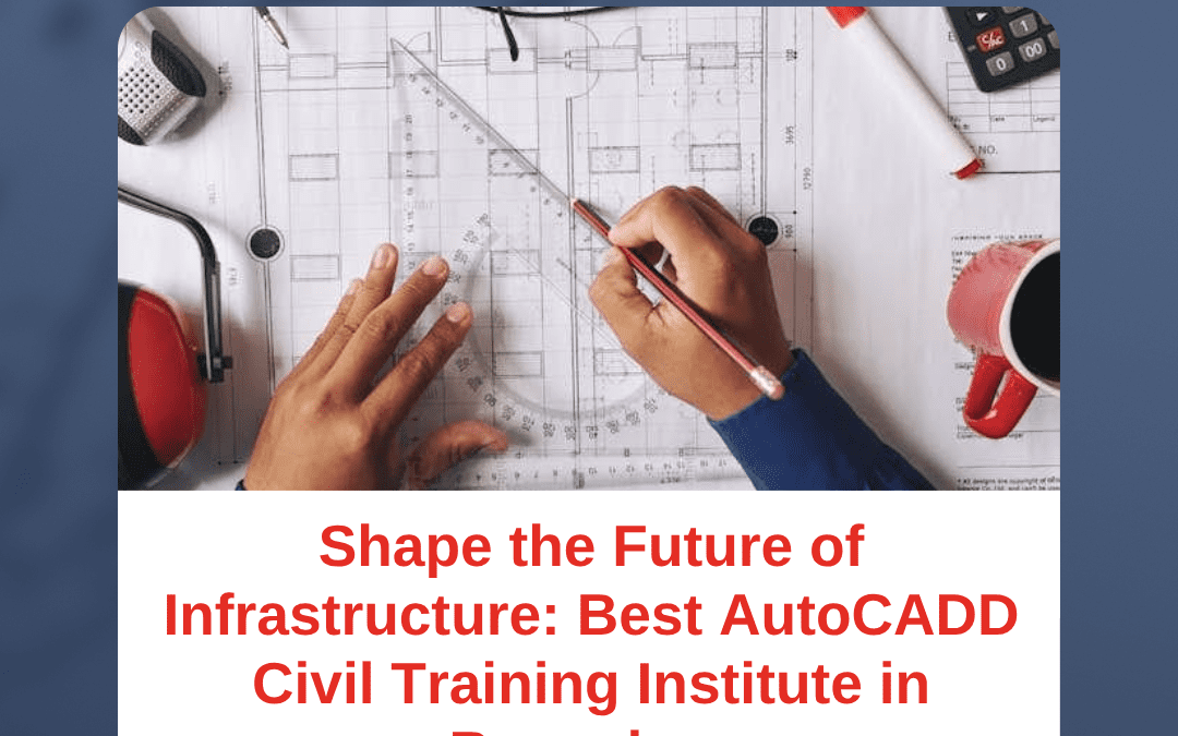 Shape the Future of Infrastructure: Best AutoCADD Civil Training Institute in Bangalore