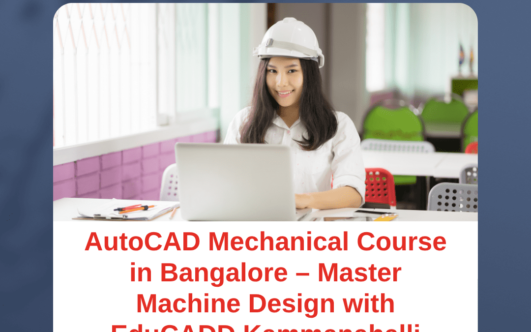 AutoCAD Mechanical Course in Bangalore – Master Machine Design with EduCADD Kammanahalli