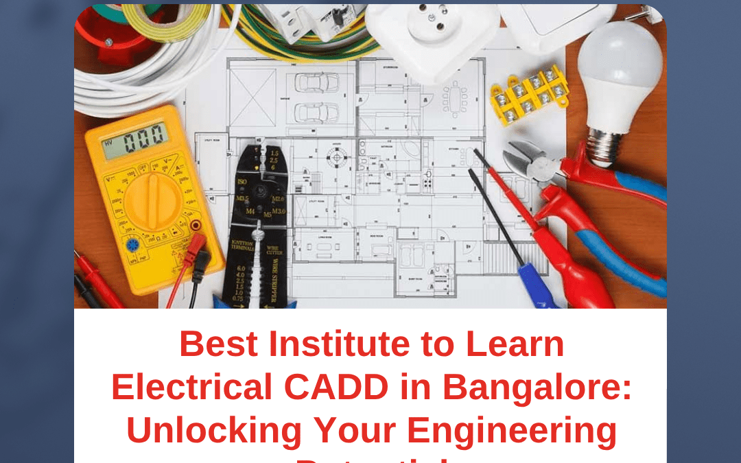 Best Institute to Learn Electrical CADD in Bangalore: Unlocking Your Engineering Potential