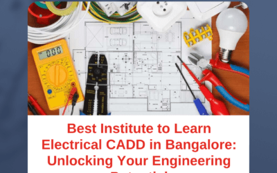 Best Institute to Learn Electrical CADD in Bangalore: Unlocking Your Engineering Potential