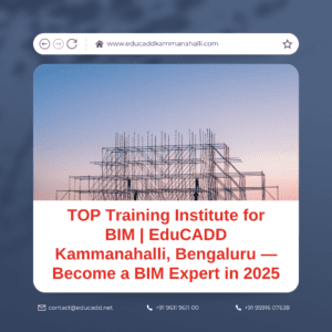 TOP Training Institute for BIM | EduCADD Kammanahalli, Bengaluru — Become a BIM Expert in 2025