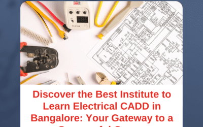 Discover the Best Institute to Learn Electrical CADD in Bangalore: Your Gateway to a Successful Career
