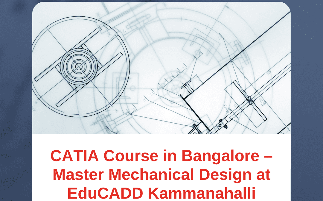 CATIA Course in Bangalore – Master Mechanical Design at EduCADD Kammanahalli