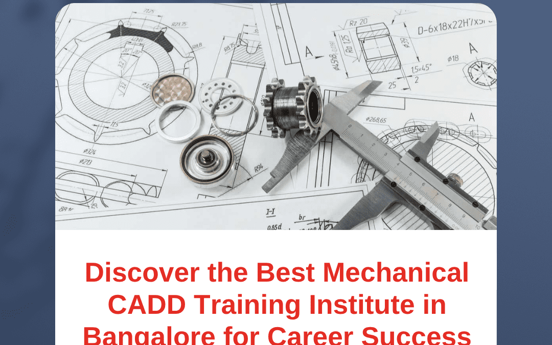 Discover the Best Mechanical CADD Training Institute in Bangalore for Career Success