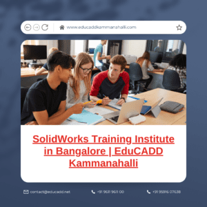 SolidWorks Course in Bangalore | Top CAD Training – EduCADD Kammanahalli