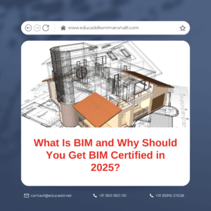 What Is BIM and Why Should You Get BIM Certified in 2025? | EduCADD Kammanahalli