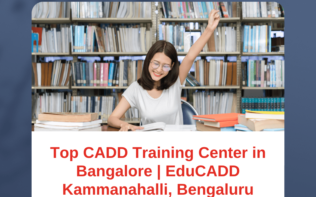 CADD Training Center in Bangalore – Learn from the Best at EduCADD Kammanahalli