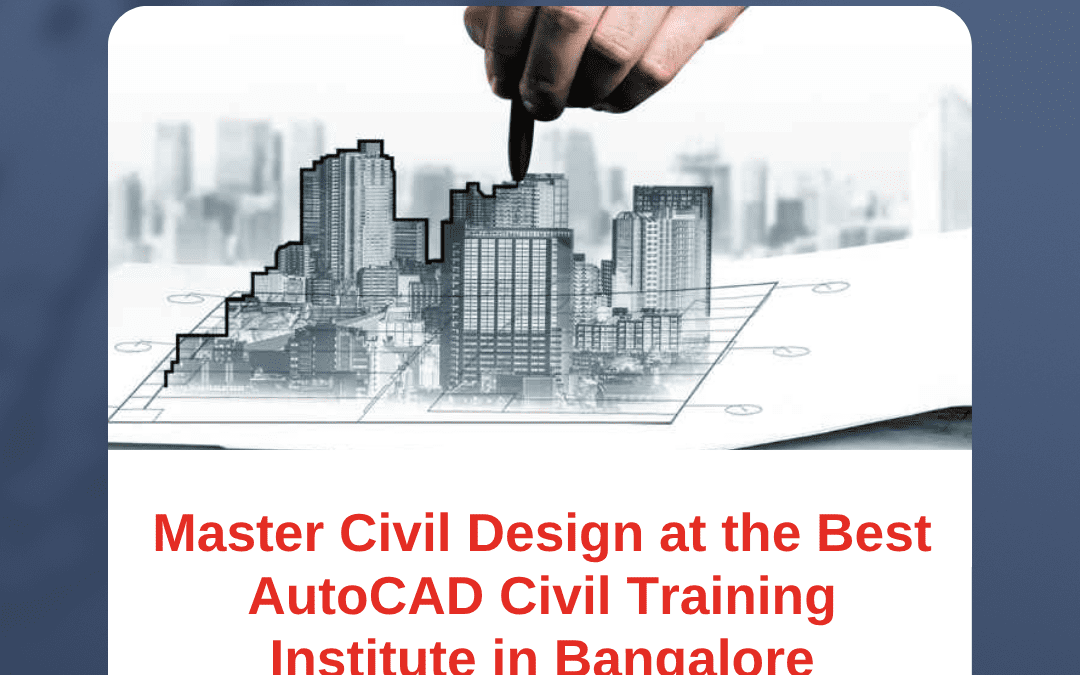 Master Civil Design at the Best AutoCAD Civil Training Institute in Bangalore