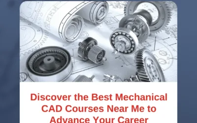 Discover the Best Mechanical CAD Courses Near Me to Advance Your Career