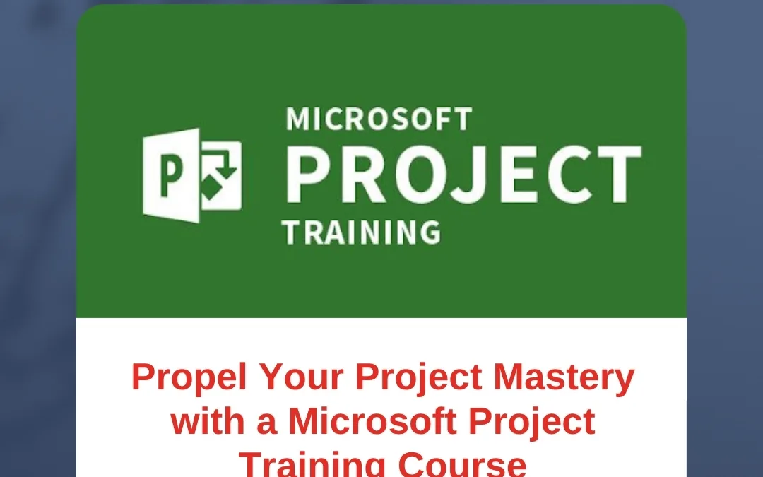 Propel Your Project Mastery with a Microsoft Project Training Course