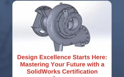 Design Excellence Starts Here: Mastering Your Future with a SolidWorks Certification Course