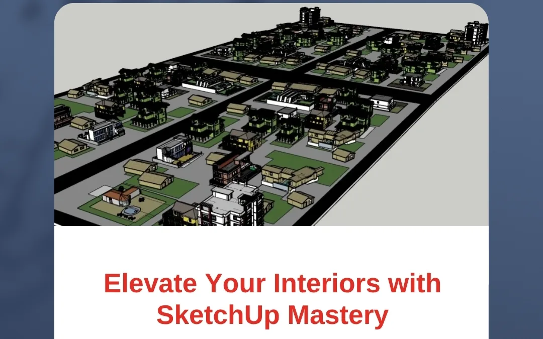Elevate Your Interiors with SketchUp Mastery