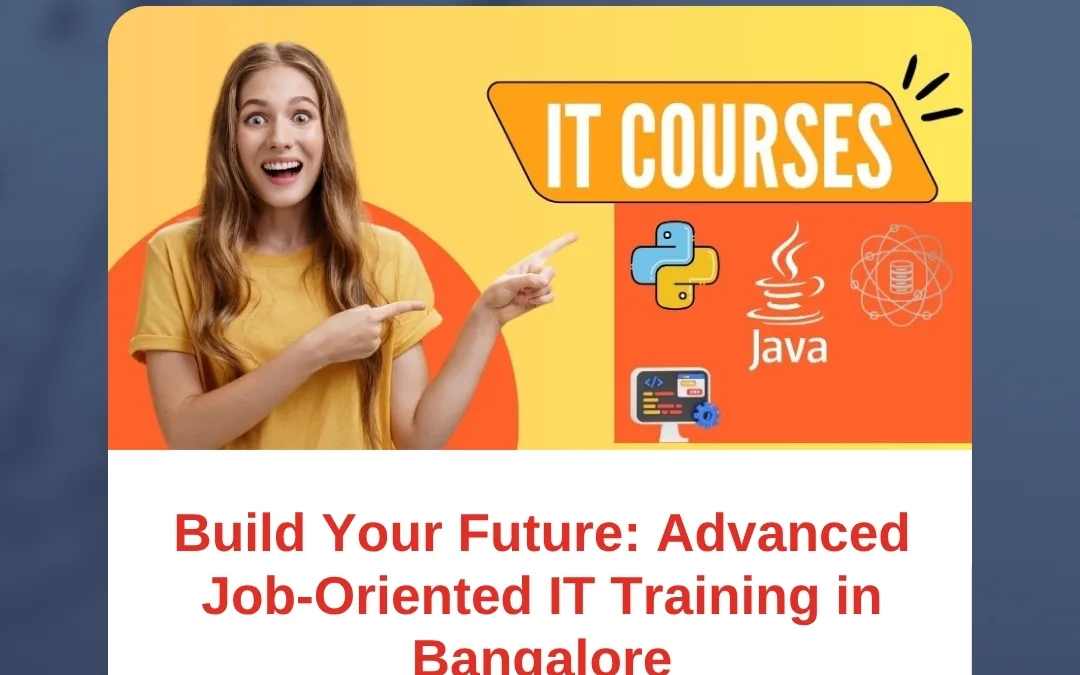 Build Your Future: Advanced Job-Oriented IT Training in Bangalore