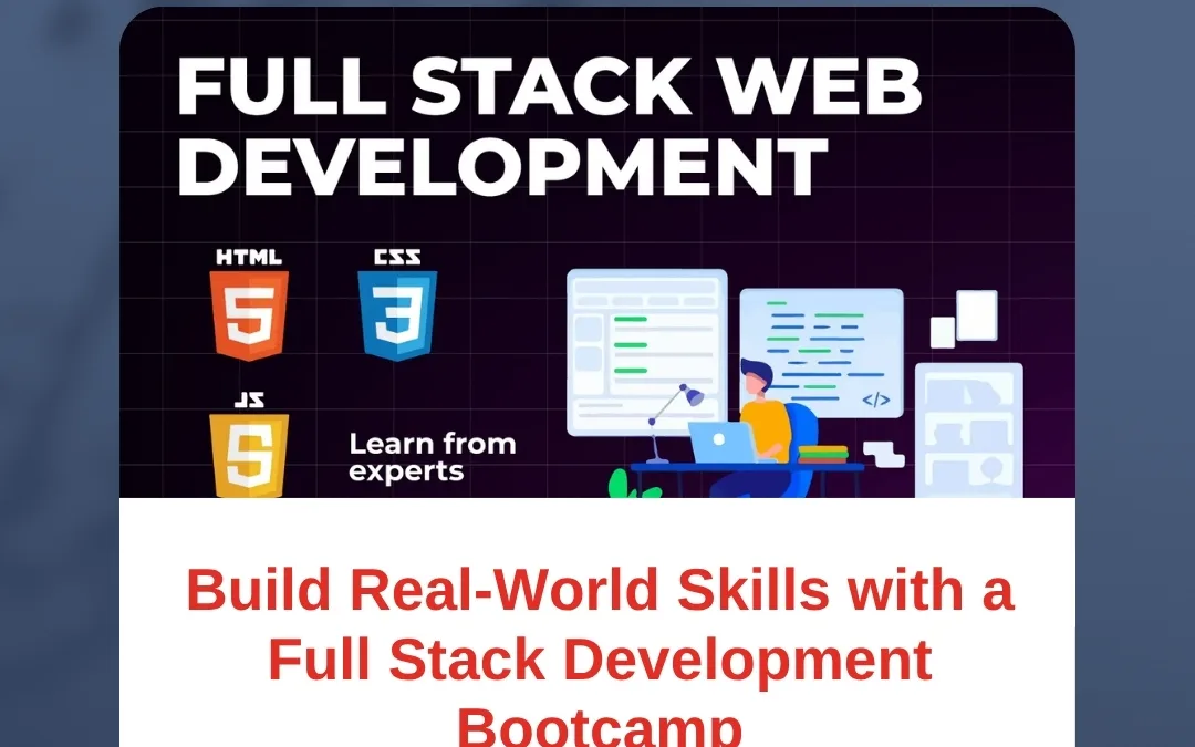 Build Real-World Skills with a Full Stack Development Bootcamp