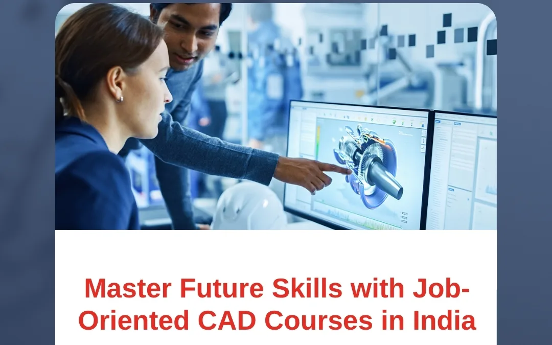 Master Future Skills with Job-Oriented CAD Courses in India