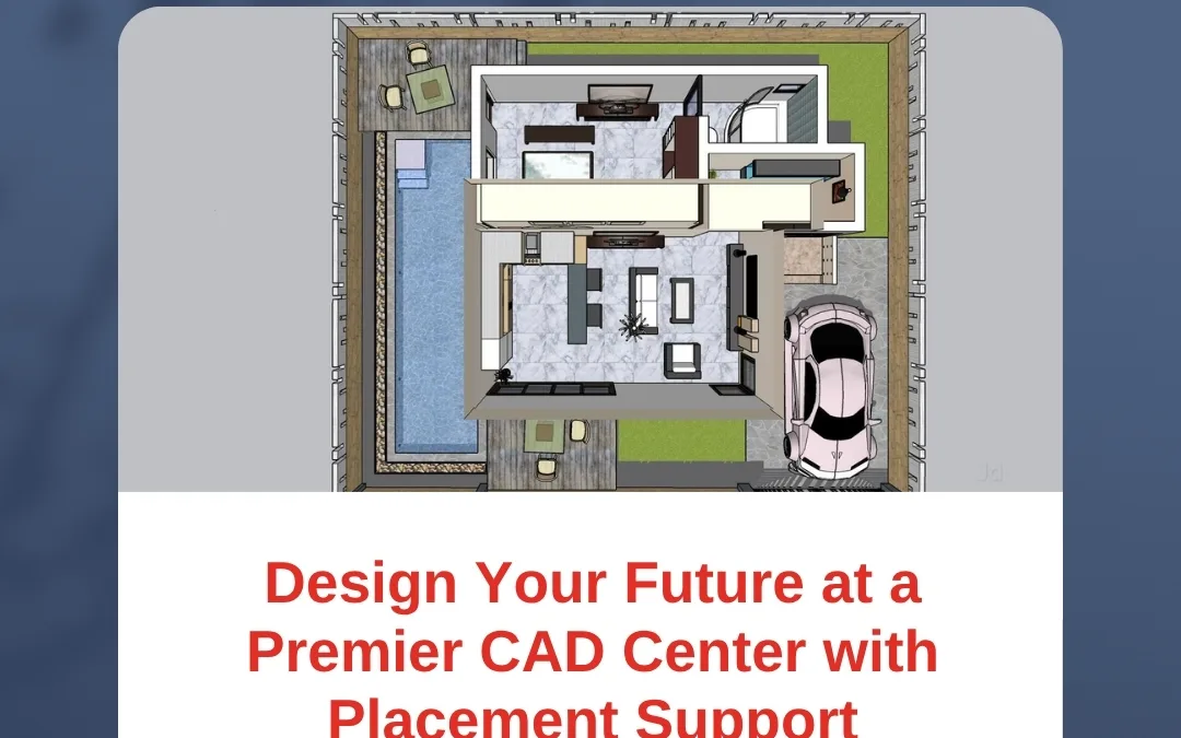 Design Your Future at a Premier CAD Center with Placement Support