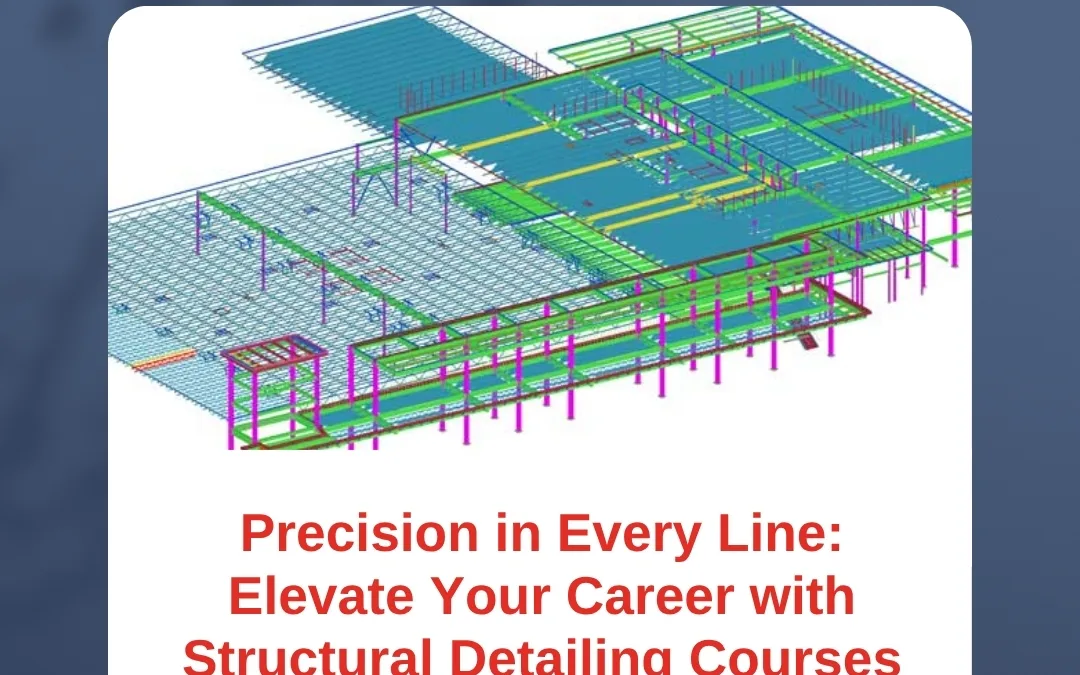 Precision in Every Line: Elevate Your Career with Structural Detailing Courses