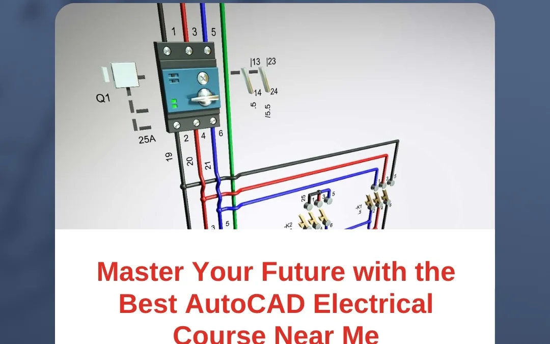 Master Your Future with the Best AutoCAD Electrical Course Near Me