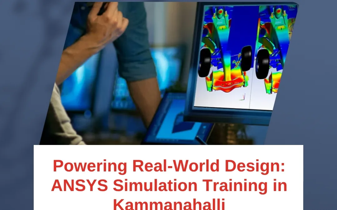 Powering Real-World Design: ANSYS Simulation Training in Kammanahalli