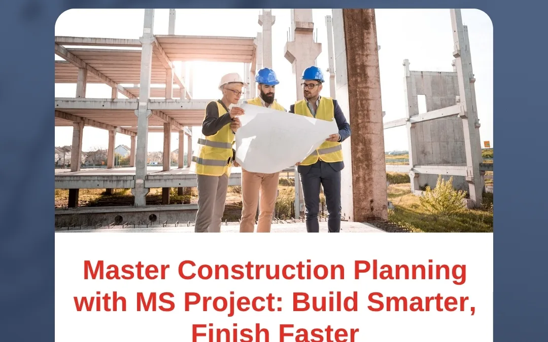 Master Construction Planning with MS Project: Build Smarter, Finish Faster