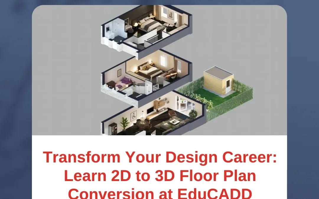 Transform Your Design Career: Learn 2D to 3D Floor Plan Conversion at EduCADD
