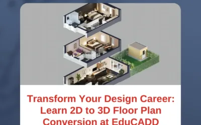Transform Your Design Career: Learn 2D to 3D Floor Plan Conversion at EduCADD