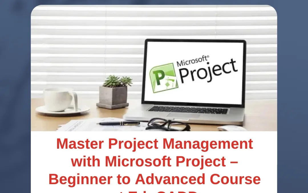 Master Project Management with Microsoft Project – Beginner to Advanced Course at EduCADD