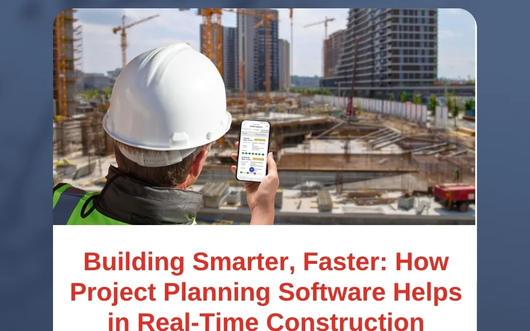 Building Smarter, Faster: How Project Planning Software Helps in Real-Time Construction
