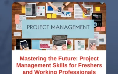 Mastering the Future: Project Management Skills for Freshers and Working Professionals