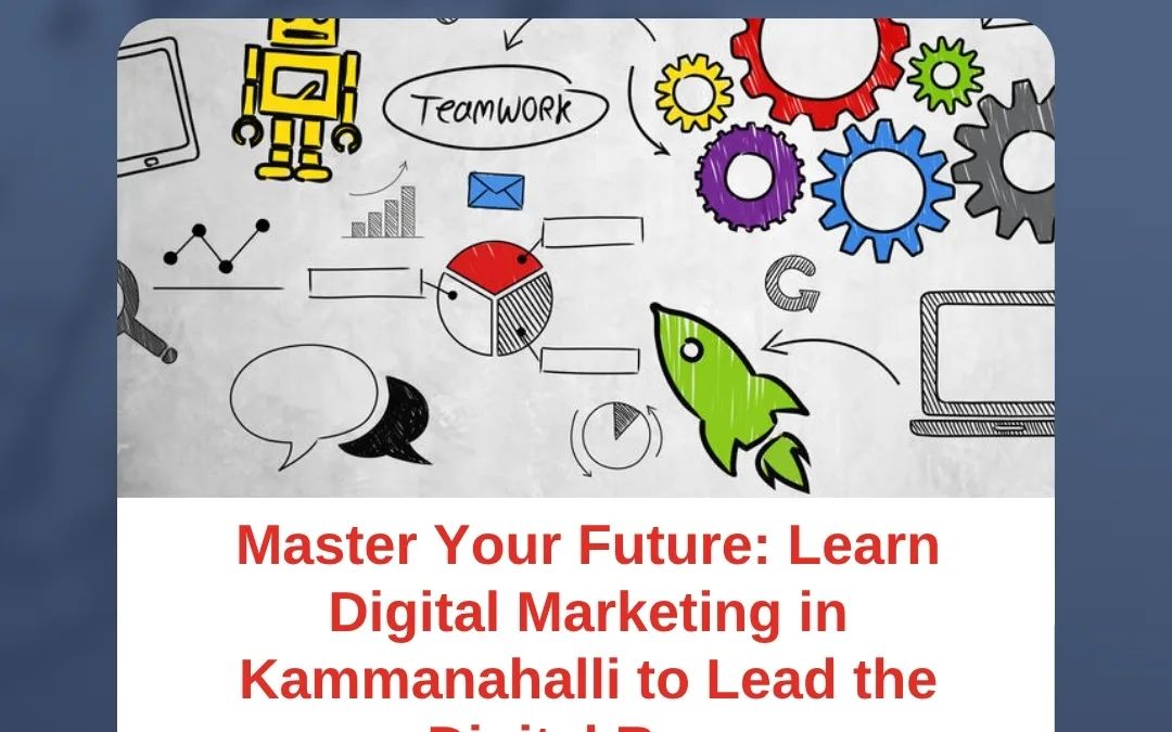 Master Your Future: Learn Digital Marketing in Kammanahalli to Lead the Digital Race