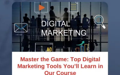 Master the Game: Top Digital Marketing Tools You’ll Learn in Our Course