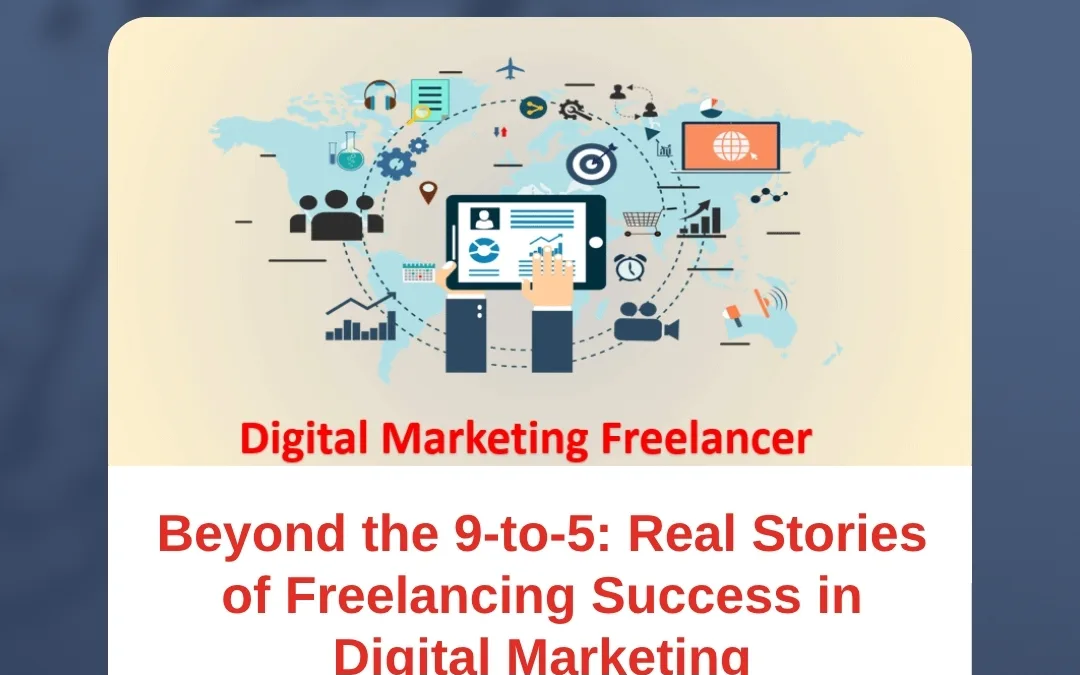 Beyond the 9-to-5: Real Stories of Freelancing Success in Digital Marketing