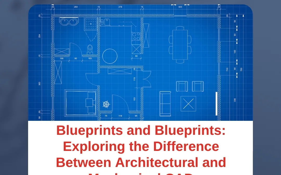 Blueprints and Blueprints: Exploring the Difference Between Architectural and Mechanical CAD