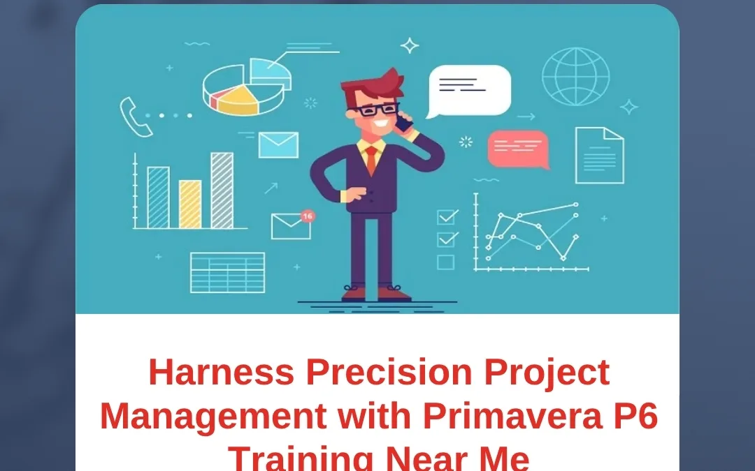 Harness Precision Project Management with Primavera P6 Training Near Me
