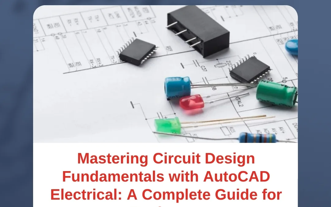 Mastering Circuit Design Fundamentals with AutoCAD Electrical: A Complete Guide for Beginners